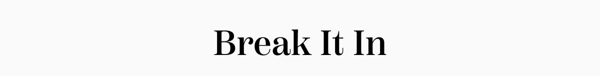 Break It In