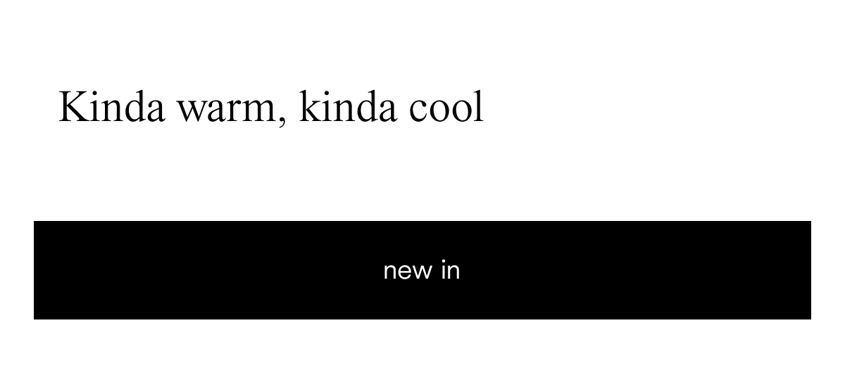 Kinda warm, kinda cool