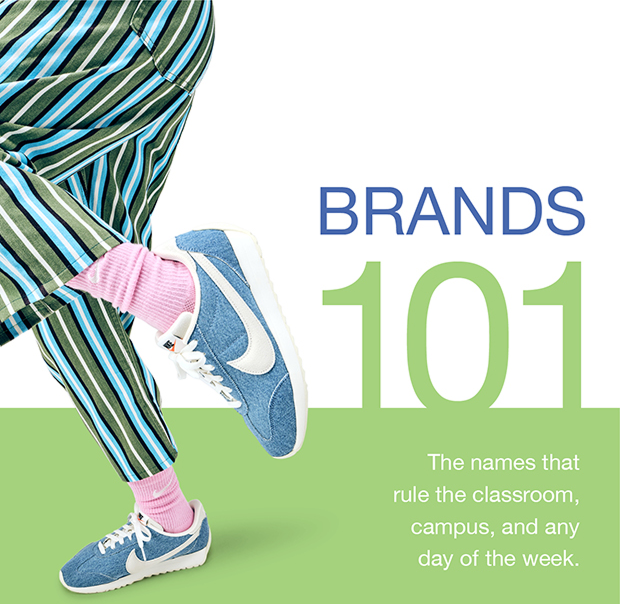 Brands 101 | The names that rule the classroom, campus, and any day of the week.