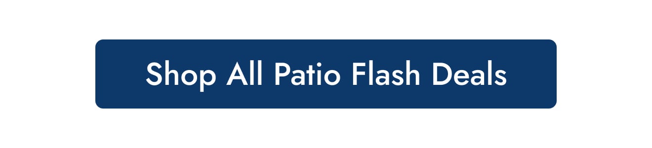Shop All Patio Flash Deals