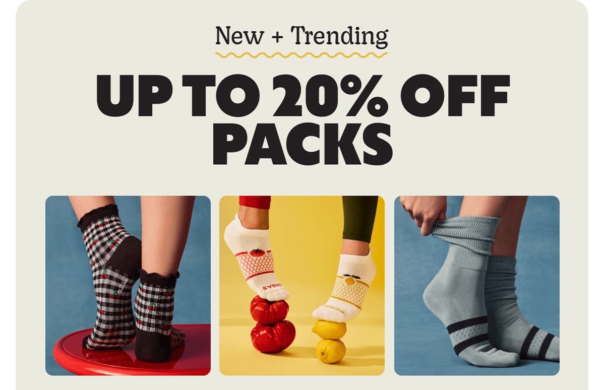 New + Trending. UP TO 20% OFF PACKS