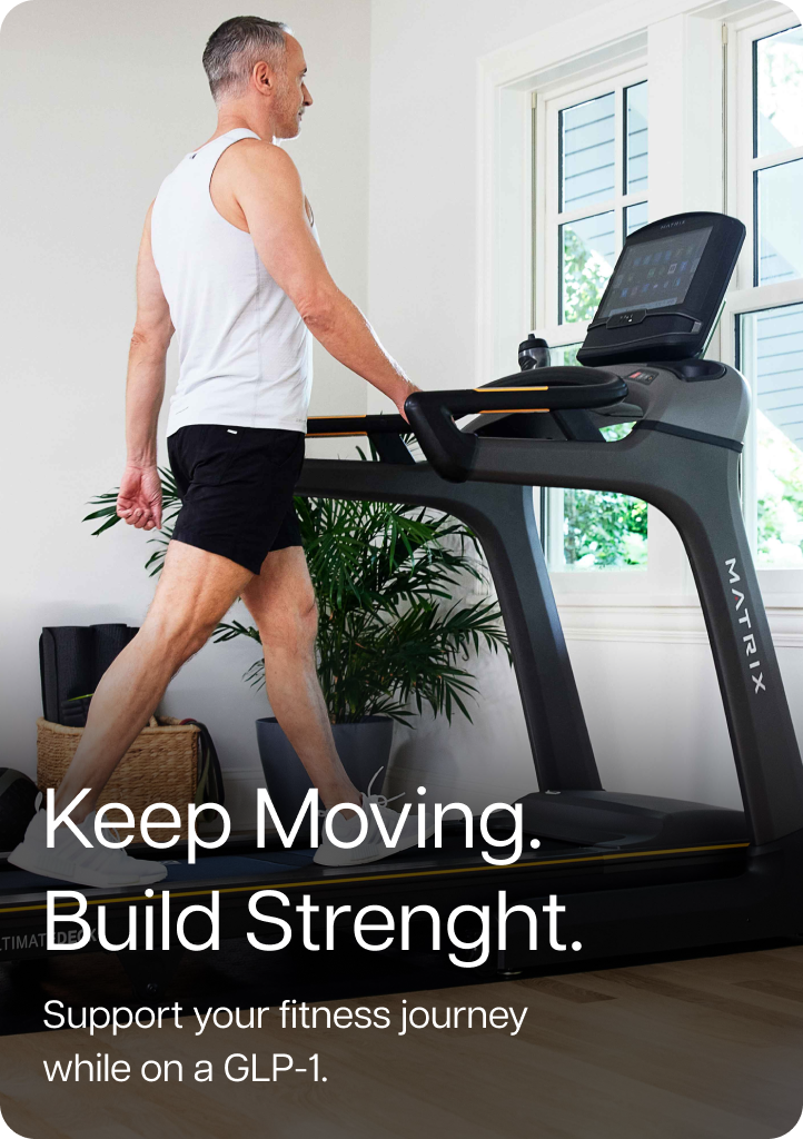 Keep Moving. Build Strength.  Support your fitness journey while on a GLP-1.