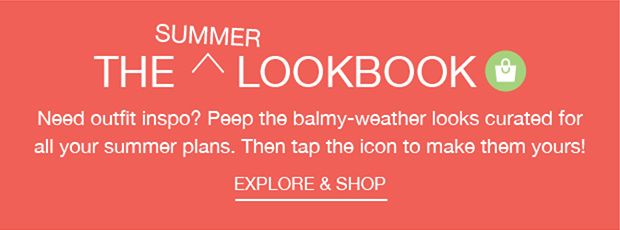 THE SUMMER LOOKBOOK | EXPLORE AND SHOP