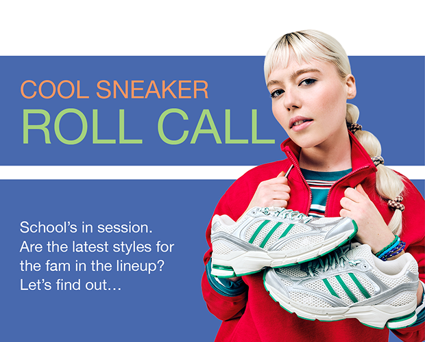 Cool Sneaker Roll Call | School's in session. Are the latest styles for the fam in the lineup? Let's find out...