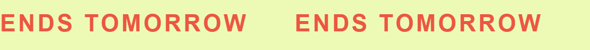 Ends Tomorrow