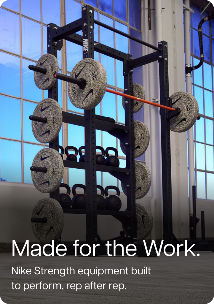 Made for the Work. Nike Strength equipment built to perform, rep after rep.