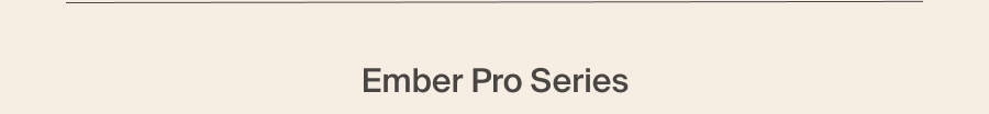 Ember Pro Series