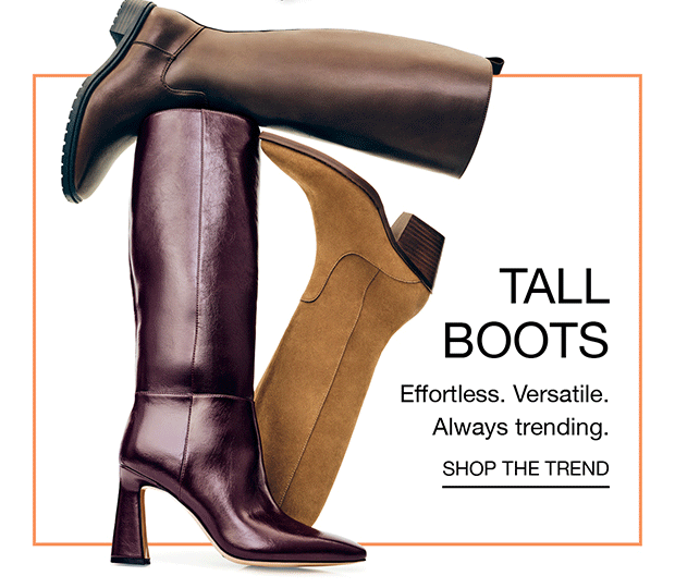 TALL BOOTS | Effortless. Versatile. Always trending. | SHOP THE TREND