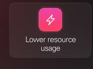 Lower resource usage