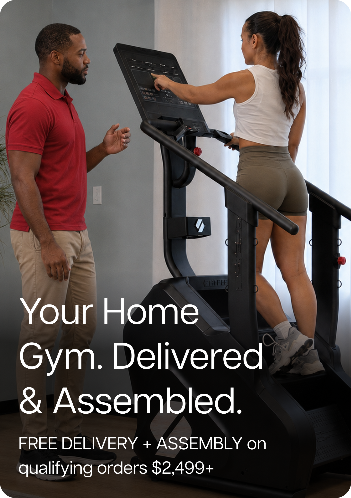 Your Home Gym. Delivered & Assembled. FREE DELIVERY + ASSEMBLY on qualifying orders $2,499+