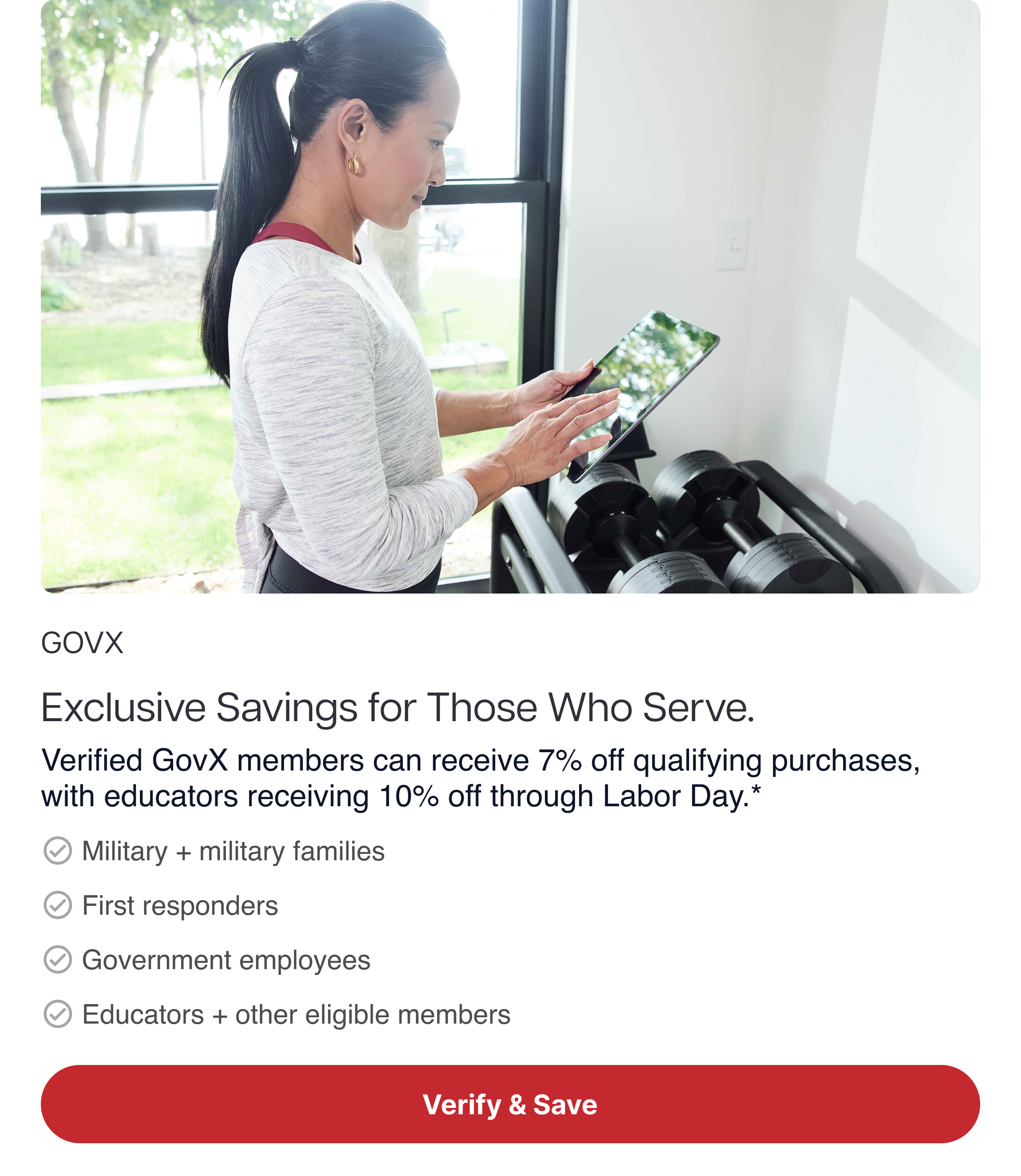GOVX Exclusive Savings for Those Who Serve. Verified GovX members can receive 7% off qualifying purchases, with educators receiving 10% off through Labor Day.* ✓ Military + military families ✓ First responders ✓ Government employees ✓ Educators + other eligible members GOVX Exclusive Savings for Those Who Serve. Verified GovX members can receive 7% off qualifying purchases, with educators receiving 10% off through Labor Day.* ✓ Military + military families ✓ First responders ✓ Government employees ✓ Educators + other eligible members