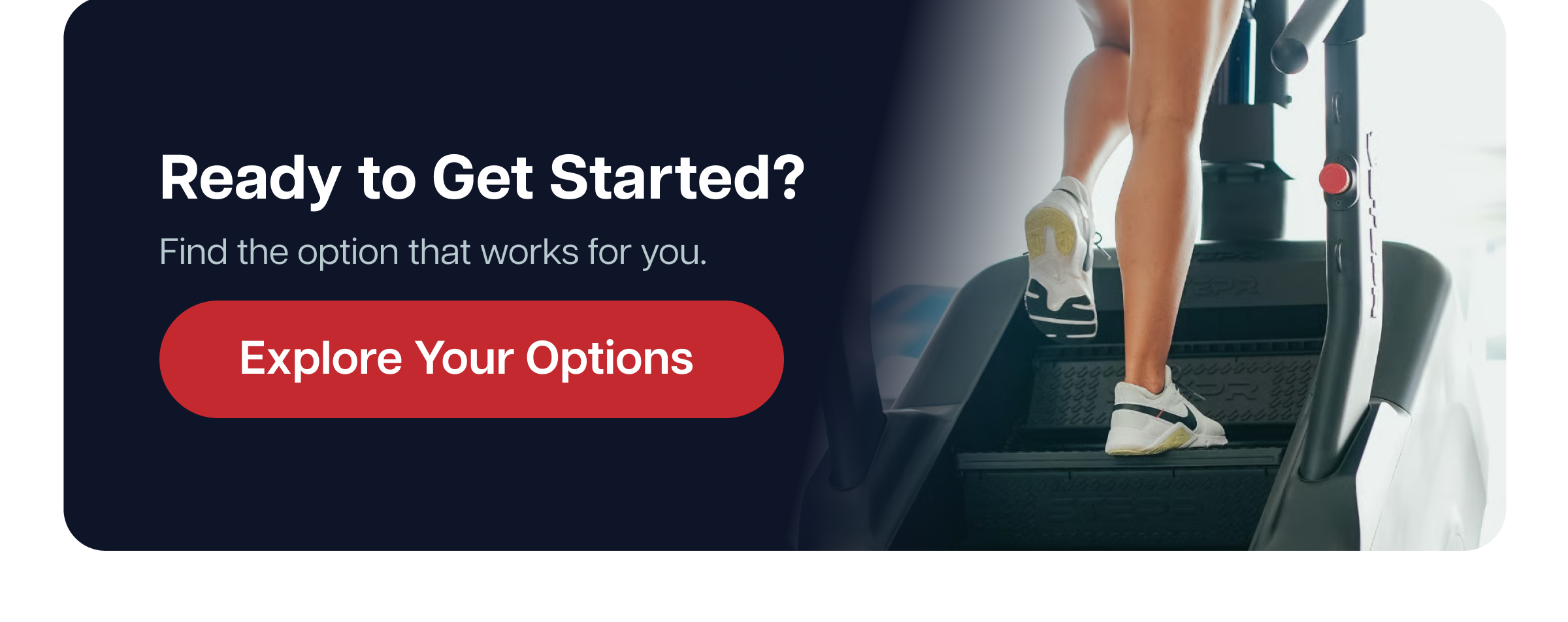 Ready to Get Started? Find the option that works for you. Explore Your Options Ready to Get Started? Find the option that works for you. Explore Your Options