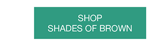 SHOP SHADES OF BROWN