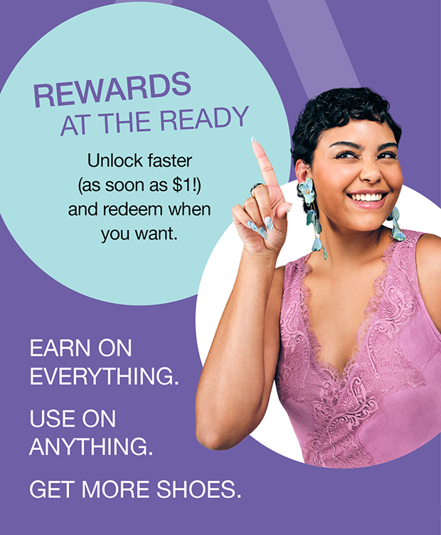 Rewards At The Ready | Unlock faster (as soon as $1!) and redeem when you want.