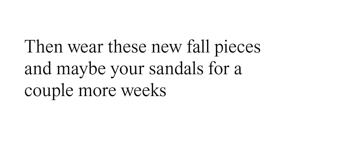Then wear these new fall pieces