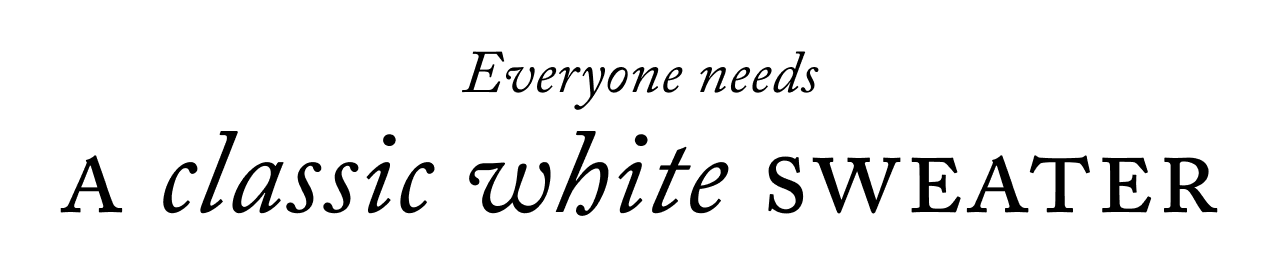 Everyone needs a classic white sweater.