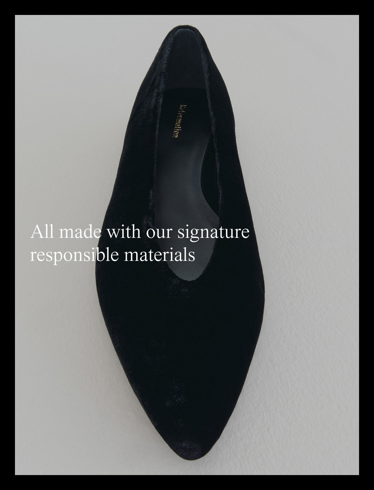 all made with our signature responsible materials