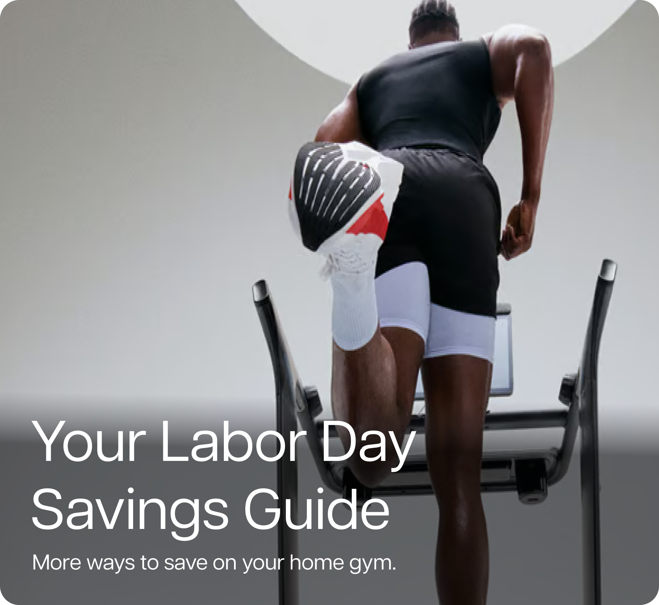 Your Labor Day Savings Guide. More ways to save on your home gym.