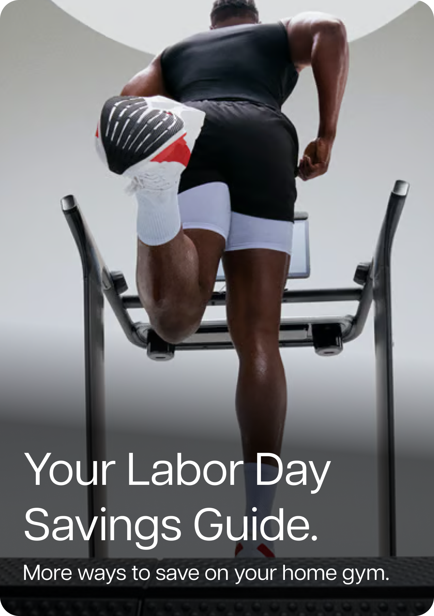 Your Labor Day Savings Guide. More ways to save on your home gym.