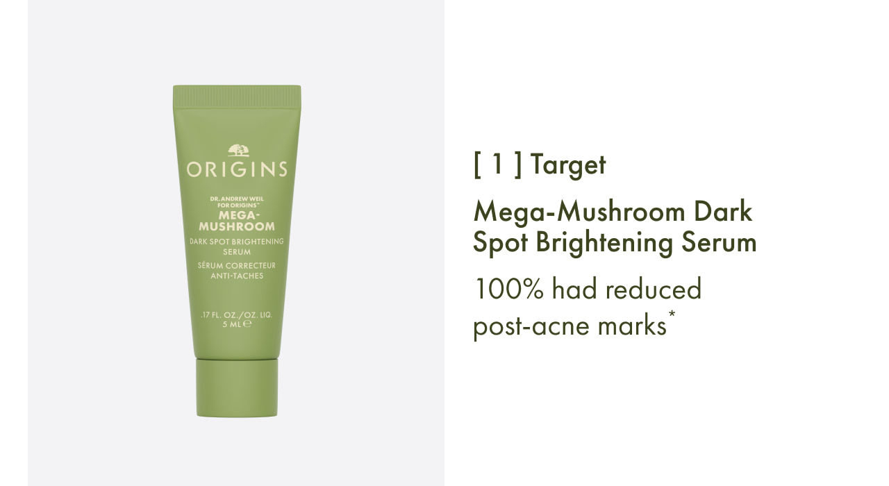 Mega-Mushroom Dark Spot Brightening Serum | [ 1 ] Target | 100% had reduced post-acne marks*