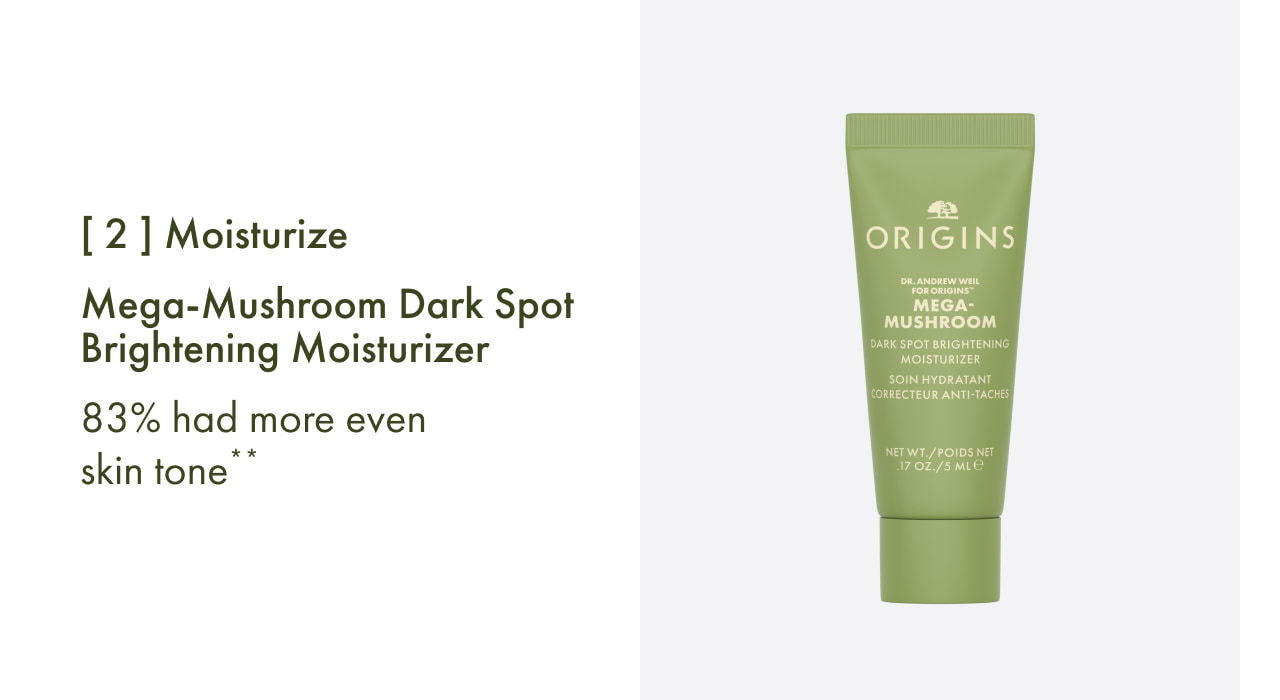 Mega-Mushroom Dark Spot Brightening Moisturizer | [ 2 ] Moisturize | 83% had more even skin tone**