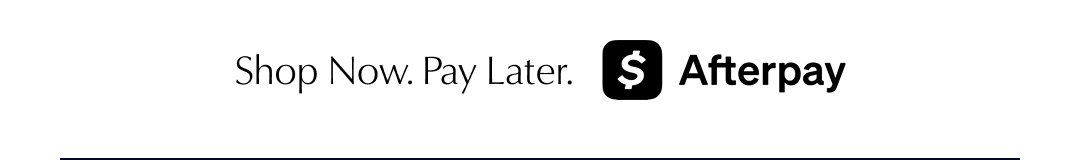 Shop Now. Pay Later. $ Afterpay