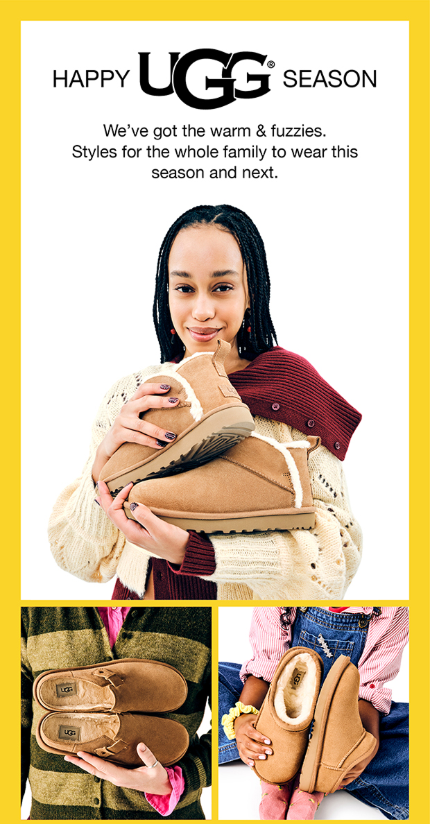 Happy UGG Season | We've got the warm & fuzzles. Styles for the whole family to wear this season and next.