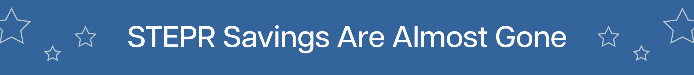 STEPR Savings Are Almost Gone STEPR Savings Are Almost Gone