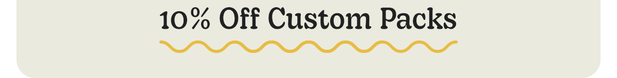 10% Off Custom Packs