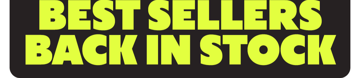 BEST SELLERS BACK IN STOCK