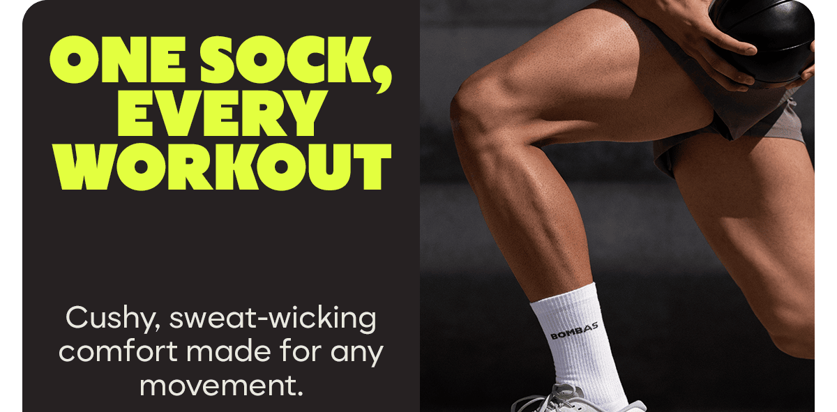 ONE SOCK, EVERY WORKOUT. Cushy, sweat-wicking comfort made for any movement.