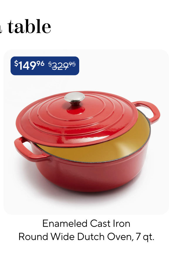 Sur la table Enameled Cast Iron Round Wide Dutch Oven, 7 qt.