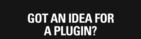 Got an idea for a plugin?