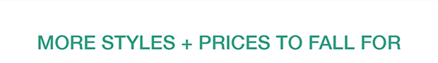 More Styles + Prices To Fall For