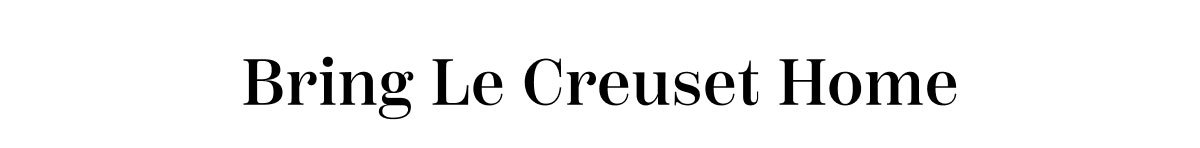 Bring Le Creuset Home