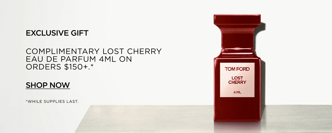 EXCLUSIVE GIFT | COMPLIMENTARY LOST CHERRY EAU DE PARFUM 4ML ON ORDERS $150+.* | SHOP NOW | *WHILE SUPPLIES LAST.