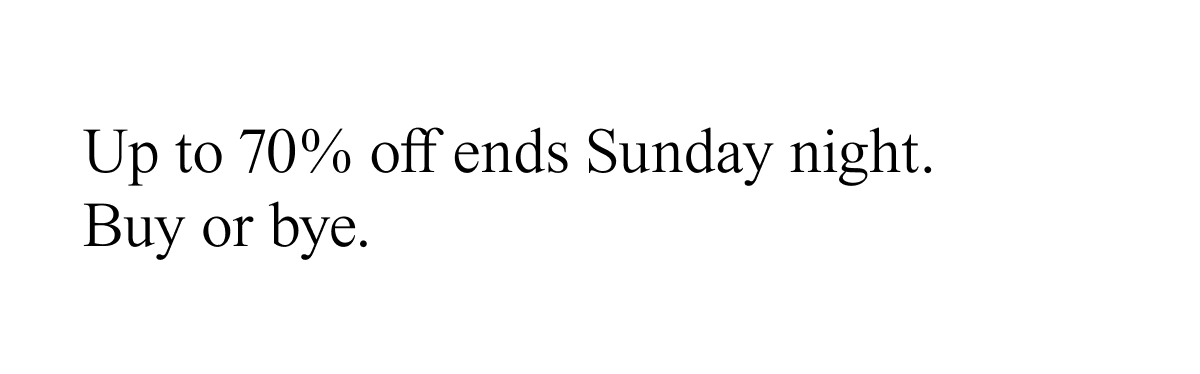 Up to 70% off ends Sunday night