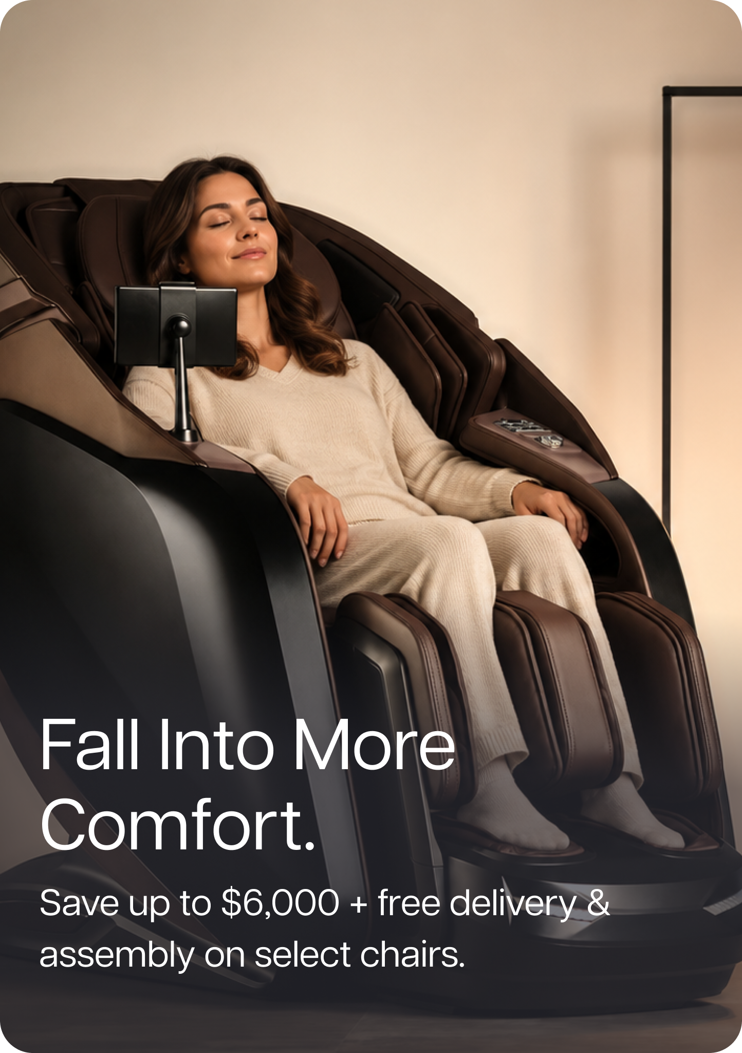 Fall Into More Comfort. Save up to $6,000 + free delivery & assembly on select chairs. Fall Into More Comfort. Save up to $6,000 + free delivery & assembly on select chairs.