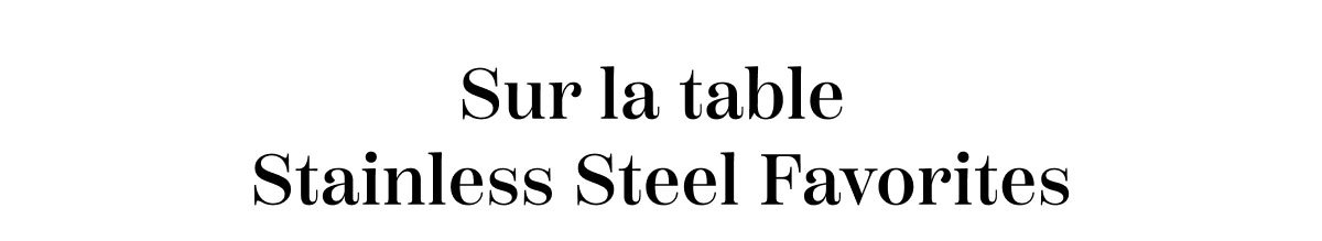 Sur La Table Stainless Steel Favorites