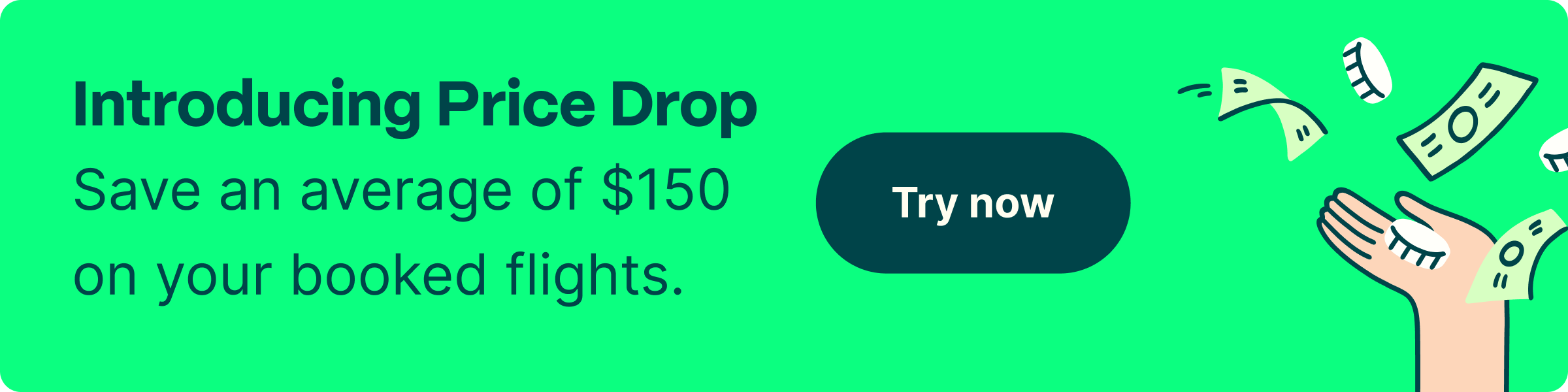 Introducing Price Drop. Save an average of $150 on your booked flights. Try now