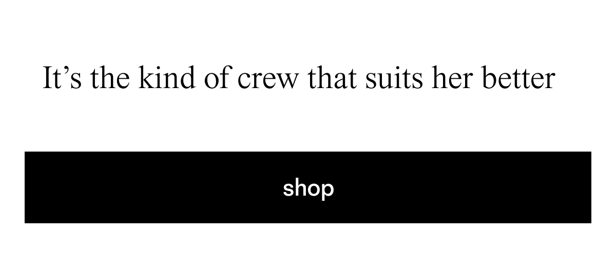 It's the kind of crew that suits her better