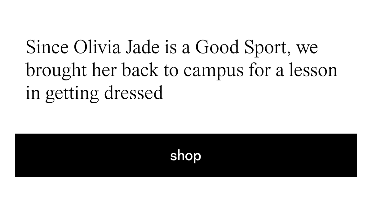 Since Olivia Jade is a good sport, we brought her back to campus for a lesson in getting dressed