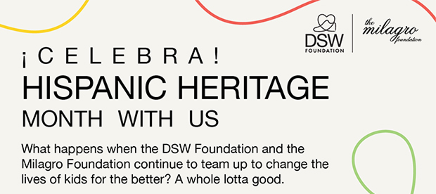 Celebra! Hispanic Heritage Month With Us | What happens when the DSW Foundation and the Milagro Foundation continue to team up to change the lives of kids for the better? A whole lotta good.