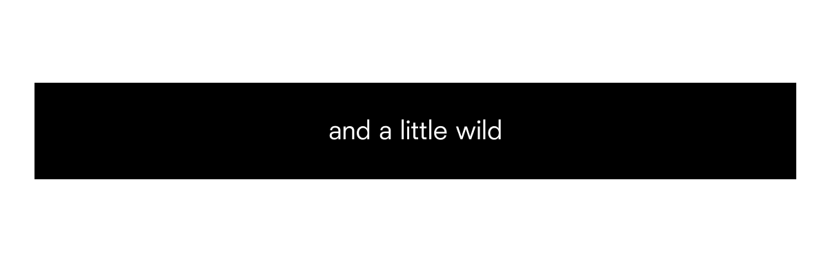 and a little wild
