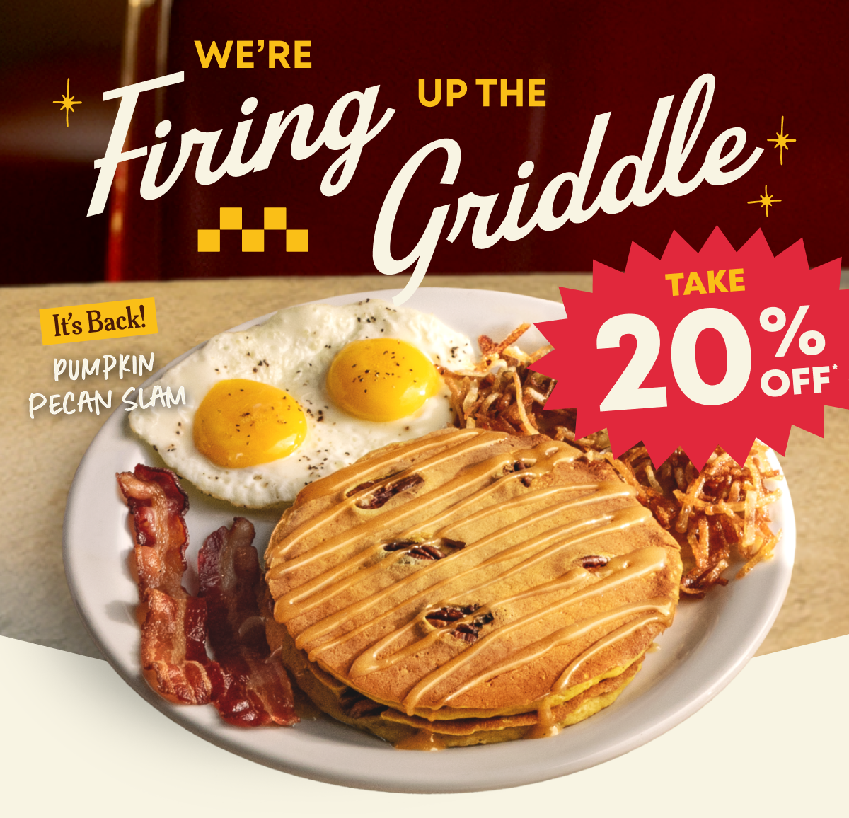 We&rsquo;re Firing Up The Griddle - It&rsquo;s Back - Pumpkin Pecan Slam - Take 20% Off*