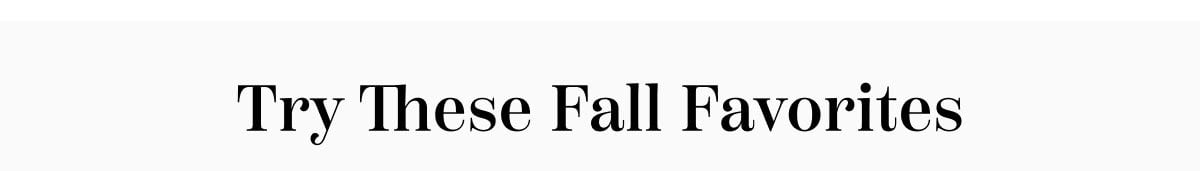Try These Fall Favorites