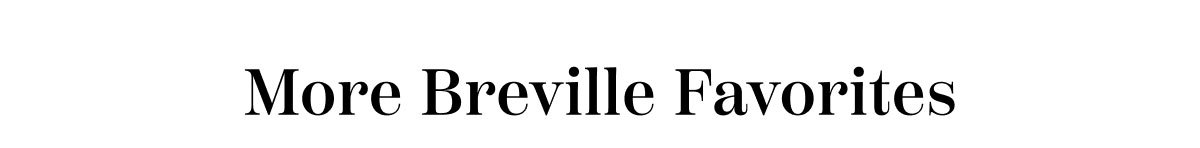 More Breville Favorites