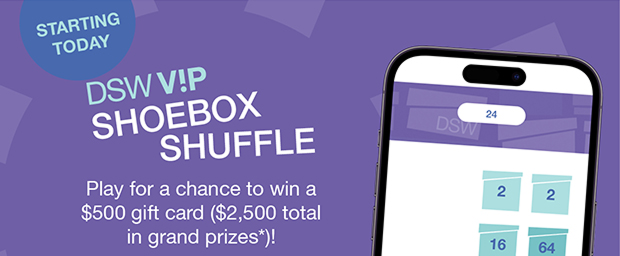 DSW V!P Shoebox Shuffle | Play for a chance to win a $500 gift card ($2,500 total in grand prizes*)!