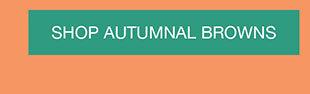 SHOP AUTUMNAL BROWNS
