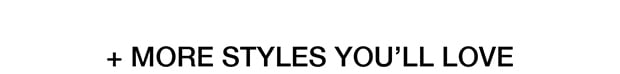 More Styles You'll Love